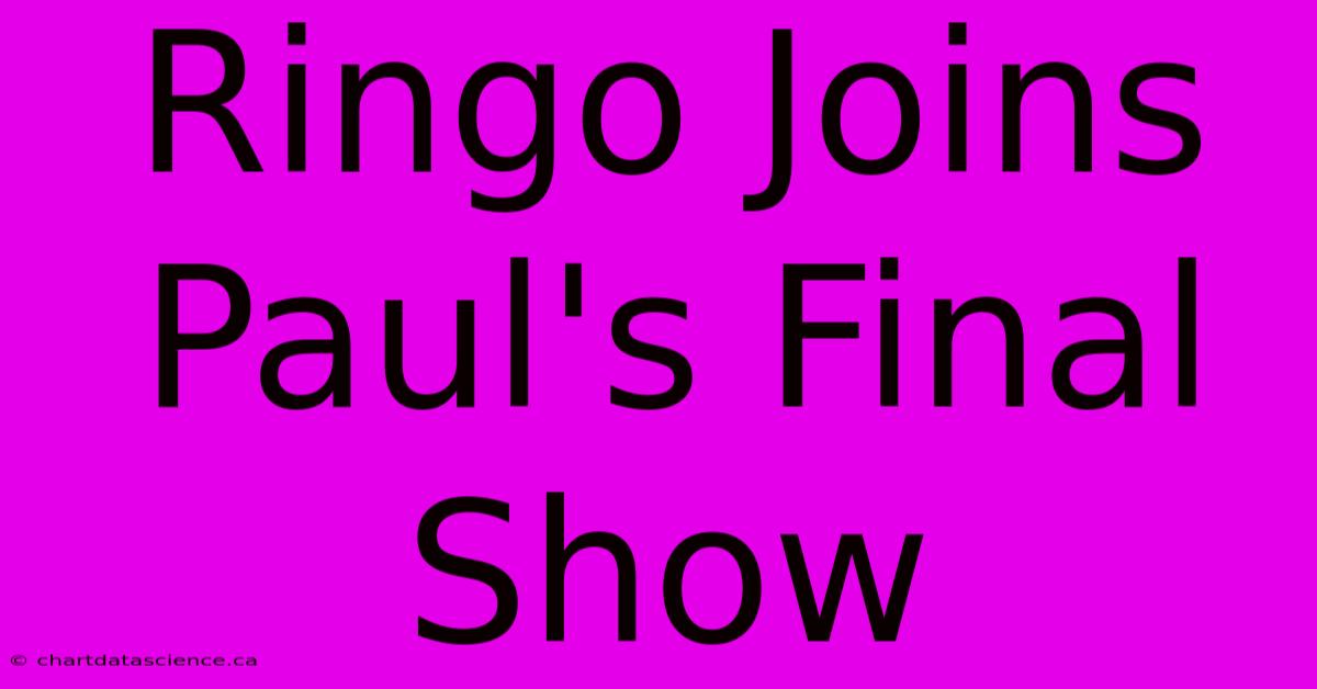 Ringo Joins Paul's Final Show