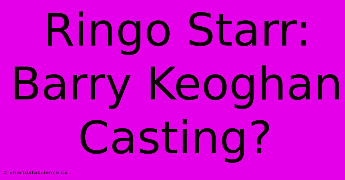 Ringo Starr: Barry Keoghan Casting?