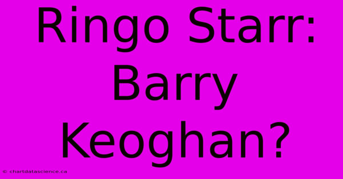 Ringo Starr: Barry Keoghan?