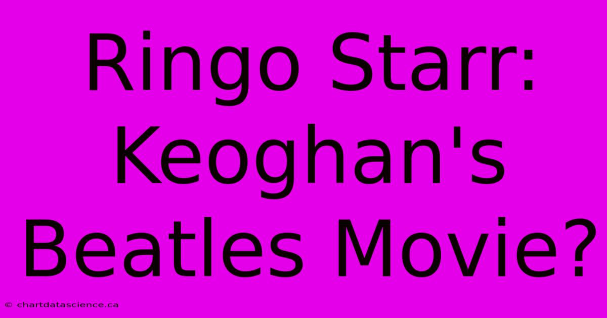 Ringo Starr: Keoghan's Beatles Movie?