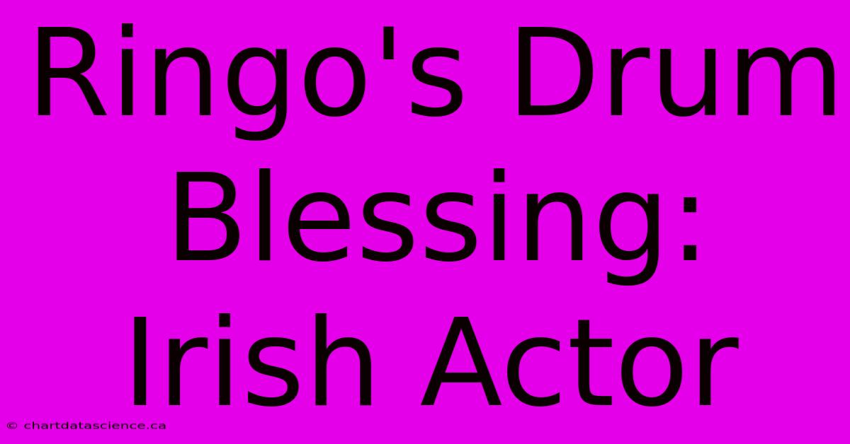 Ringo's Drum Blessing: Irish Actor