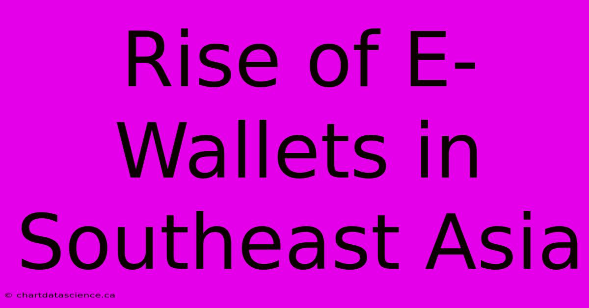 Rise Of E-Wallets In Southeast Asia