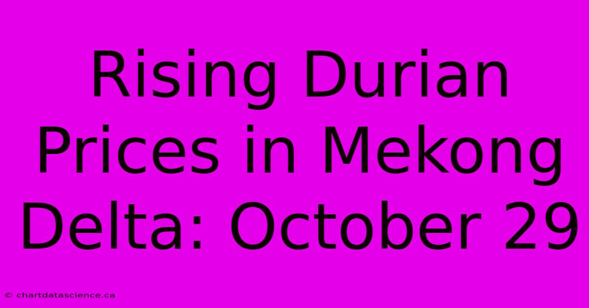 Rising Durian Prices In Mekong Delta: October 29