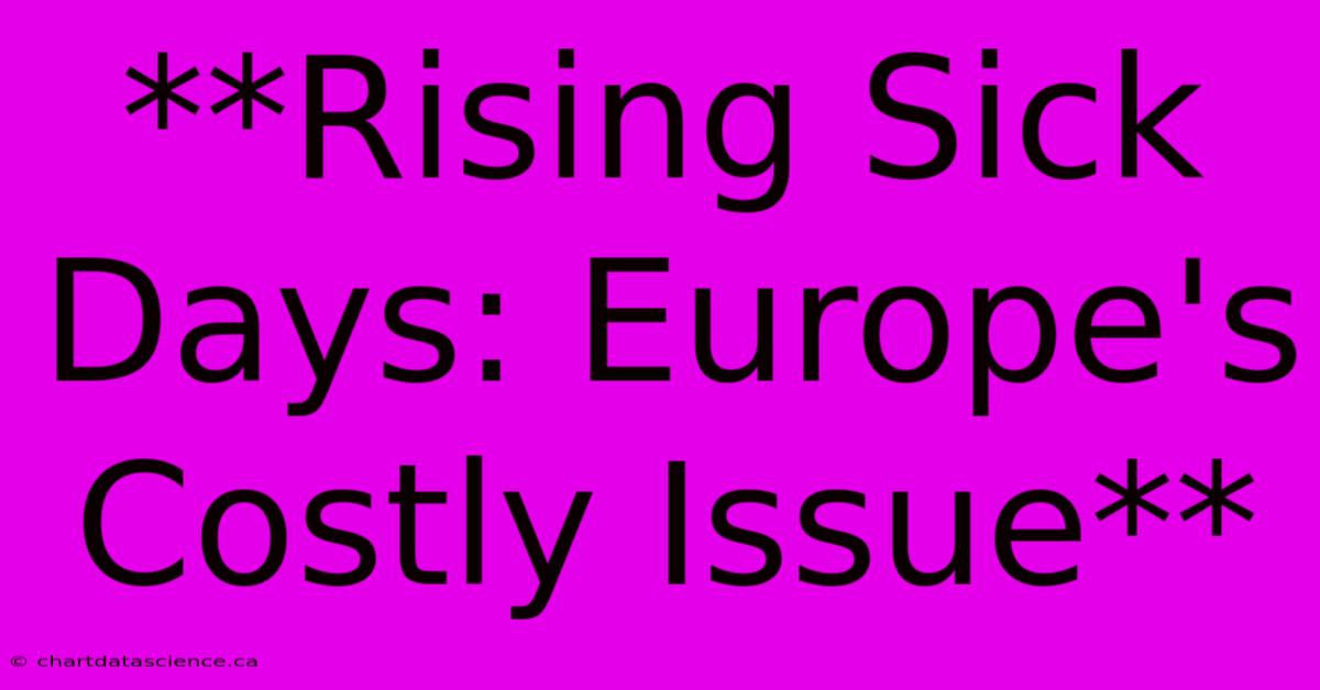 **Rising Sick Days: Europe's Costly Issue**