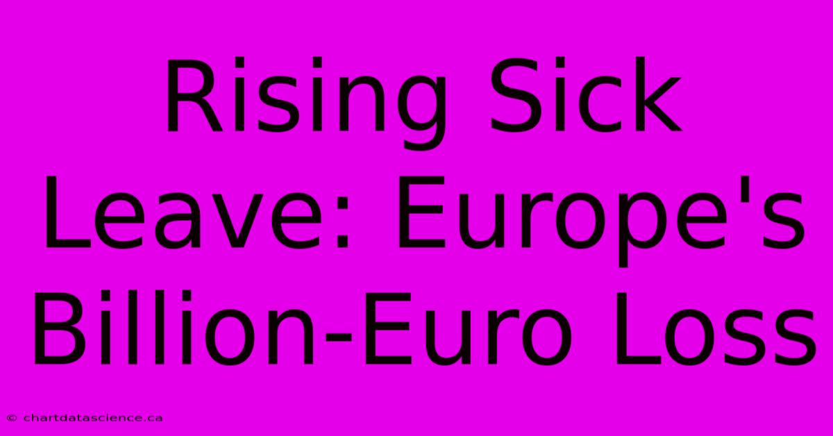 Rising Sick Leave: Europe's Billion-Euro Loss