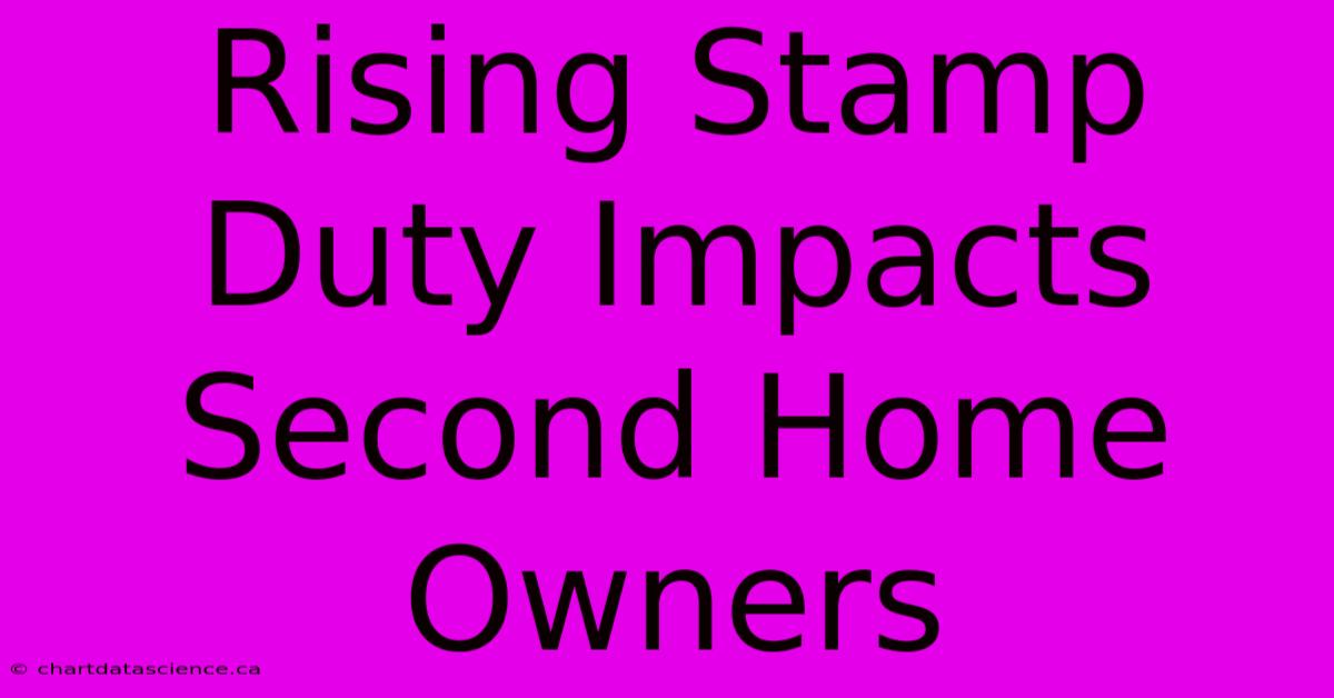 Rising Stamp Duty Impacts Second Home Owners 