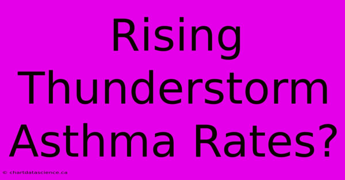 Rising Thunderstorm Asthma Rates?