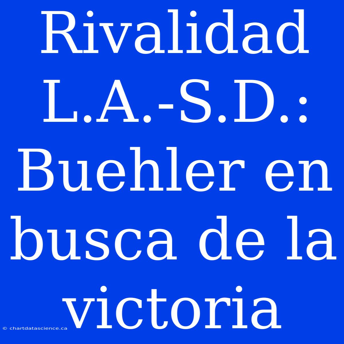 Rivalidad L.A.-S.D.: Buehler En Busca De La Victoria