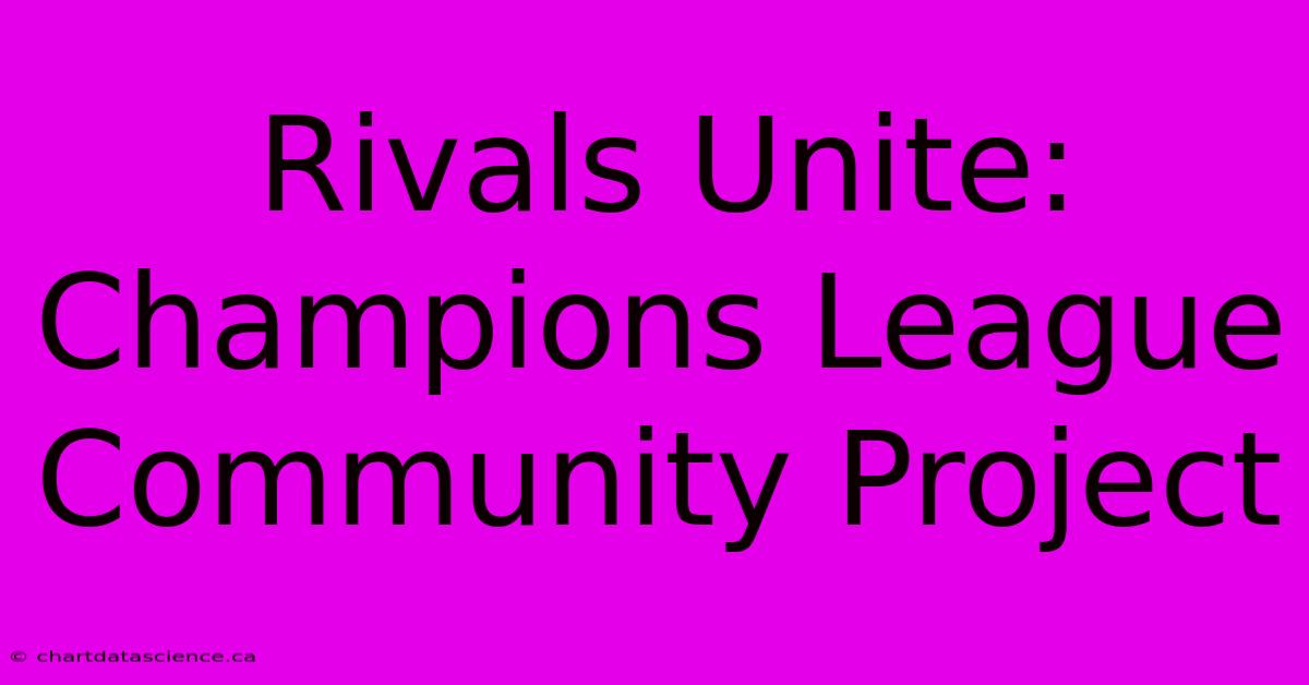 Rivals Unite: Champions League Community Project