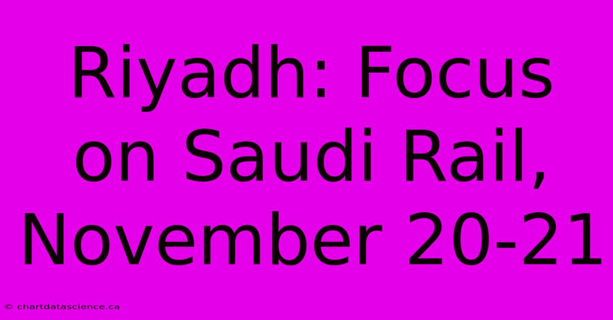 Riyadh: Focus On Saudi Rail, November 20-21