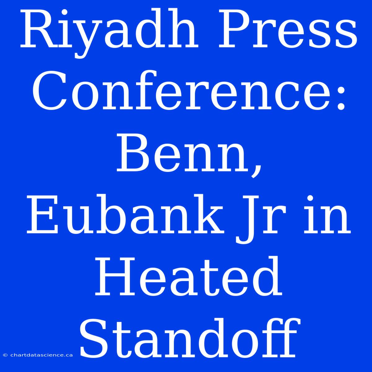 Riyadh Press Conference: Benn, Eubank Jr In Heated Standoff