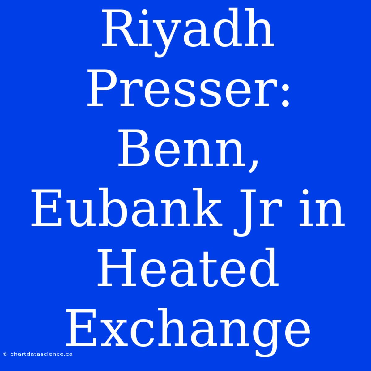 Riyadh Presser: Benn, Eubank Jr In Heated Exchange