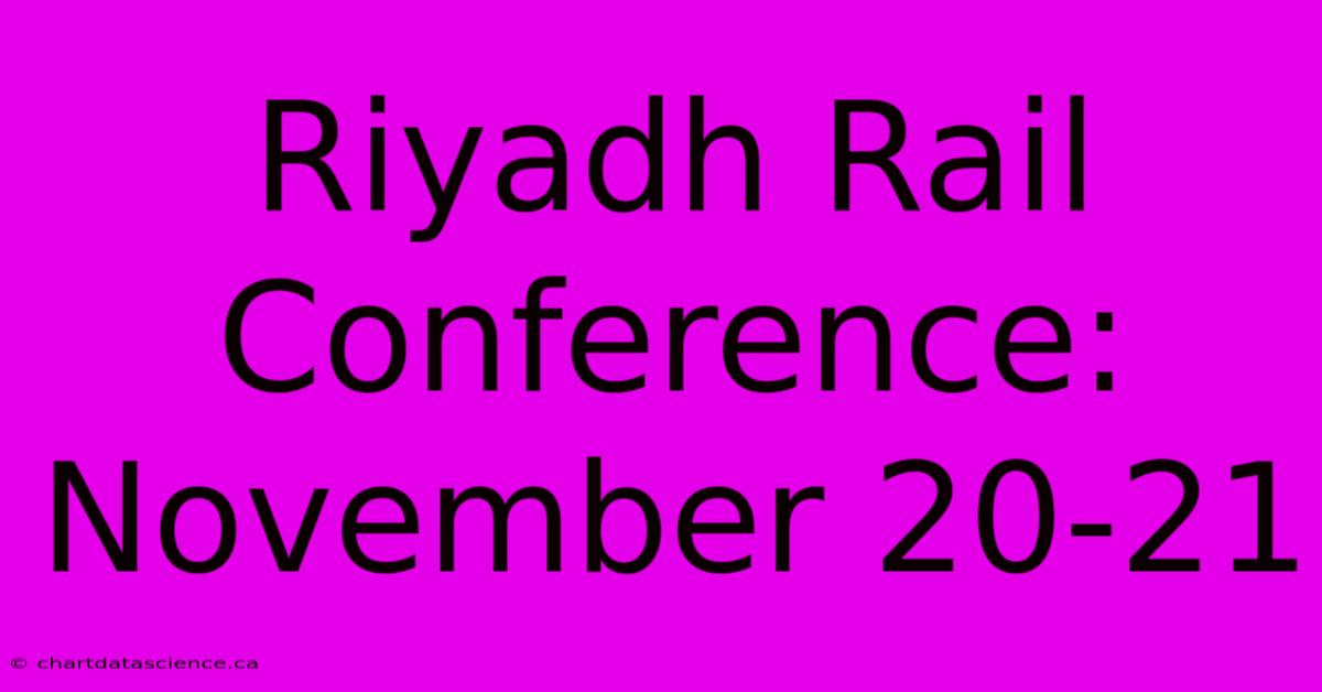 Riyadh Rail Conference: November 20-21