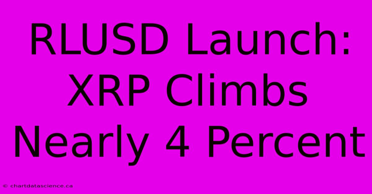 RLUSD Launch: XRP Climbs Nearly 4 Percent