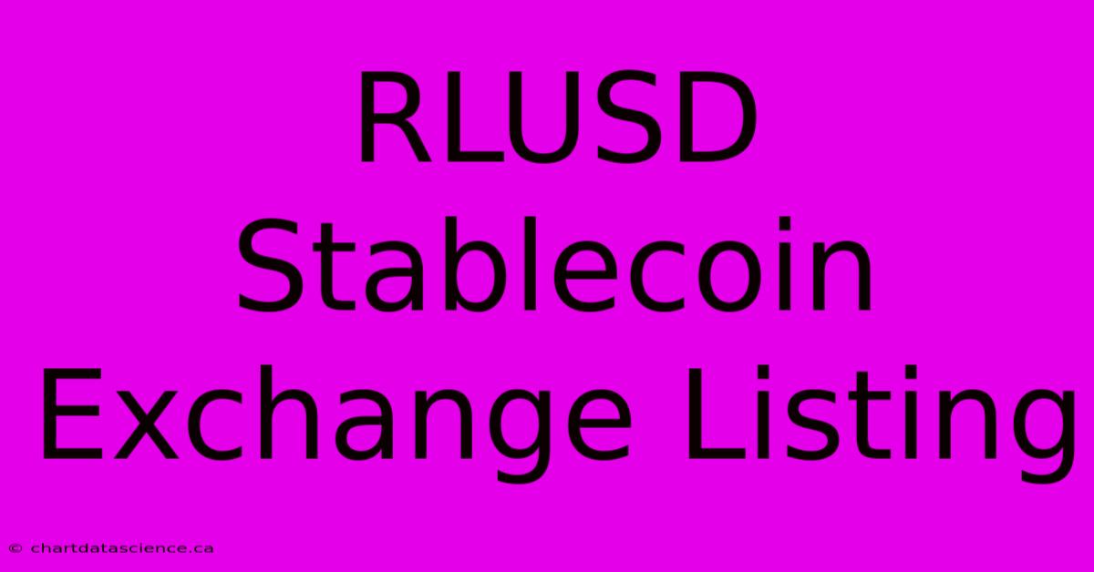 RLUSD Stablecoin Exchange Listing