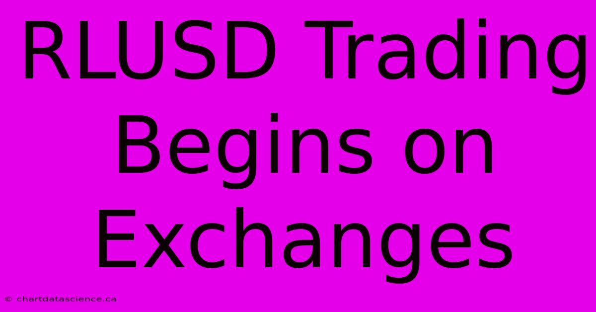 RLUSD Trading Begins On Exchanges