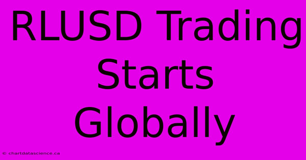 RLUSD Trading Starts Globally