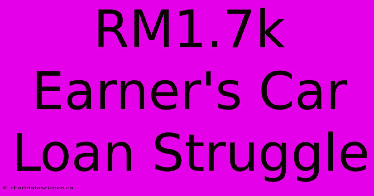 RM1.7k Earner's Car Loan Struggle