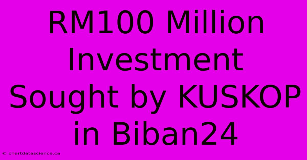 RM100 Million Investment Sought By KUSKOP In Biban24