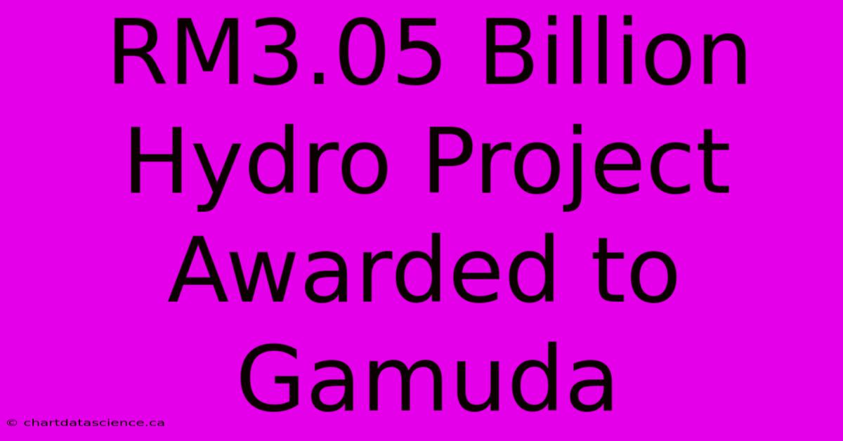 RM3.05 Billion Hydro Project Awarded To Gamuda