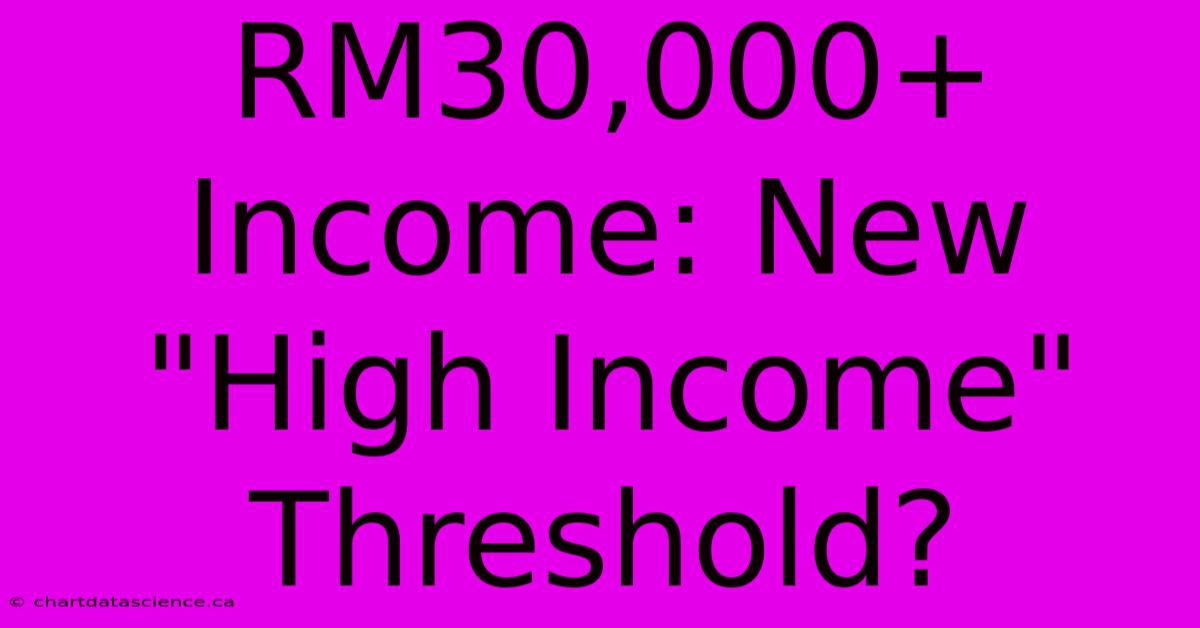 RM30,000+ Income: New 