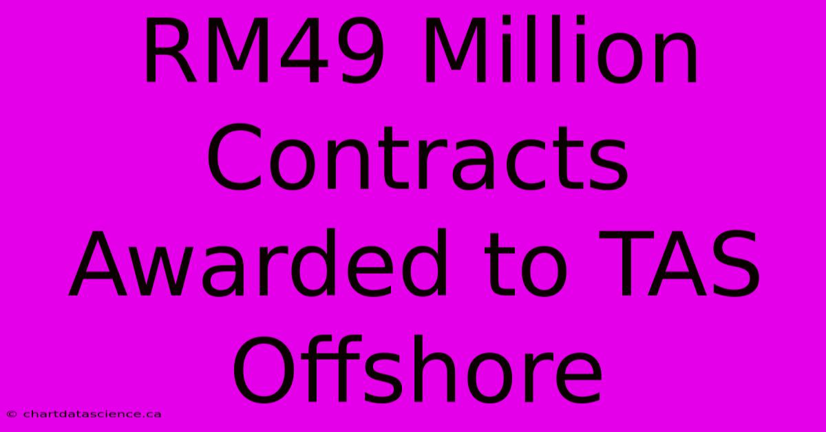 RM49 Million Contracts Awarded To TAS Offshore