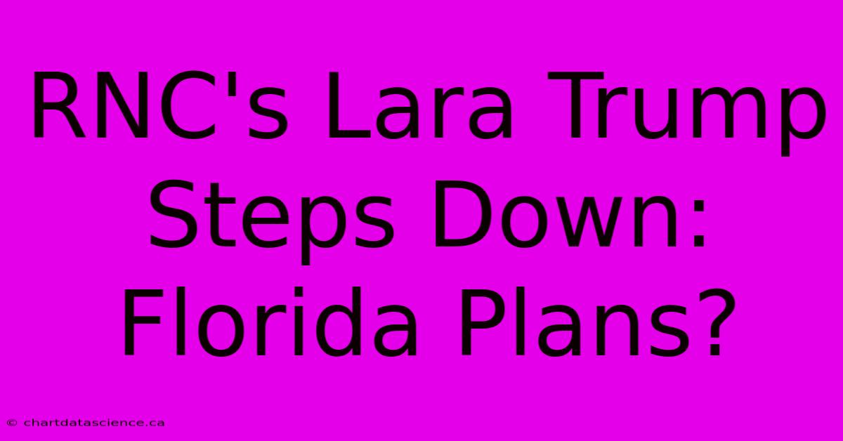 RNC's Lara Trump Steps Down: Florida Plans?