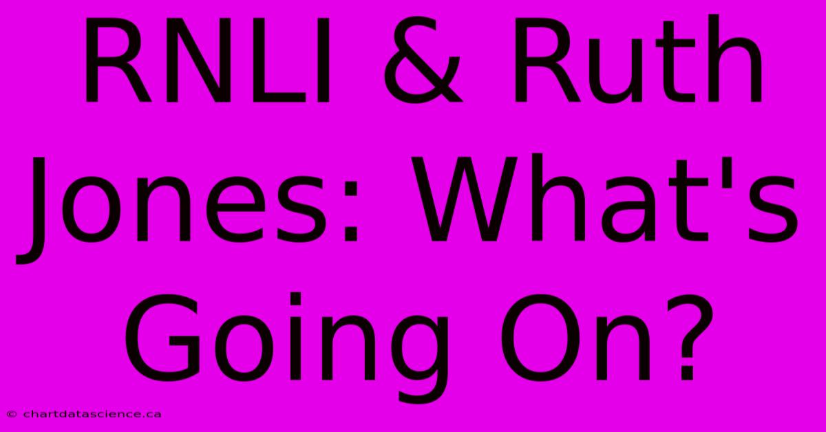 RNLI & Ruth Jones: What's Going On?