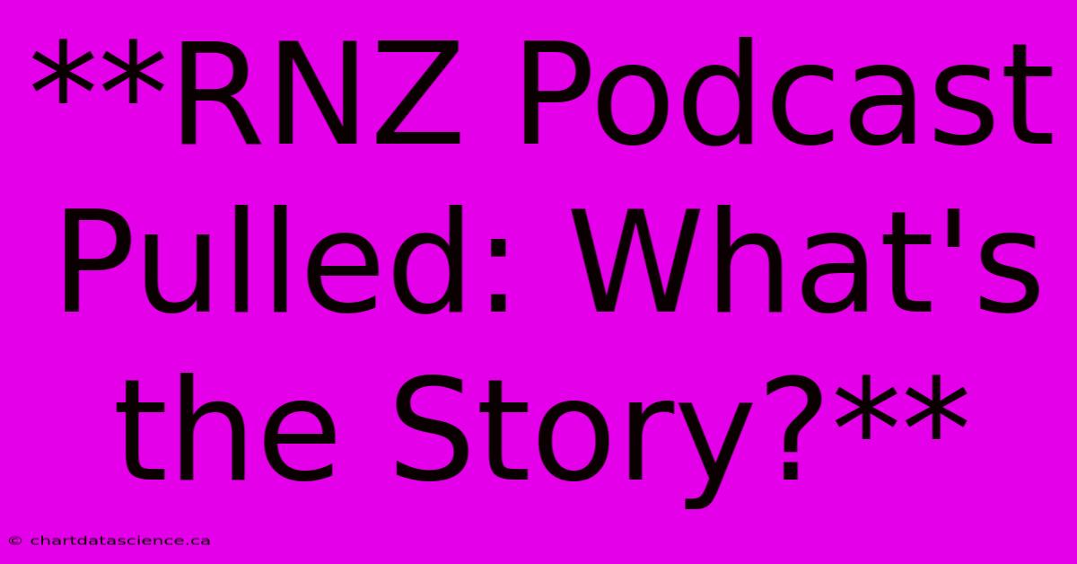 **RNZ Podcast Pulled: What's The Story?** 