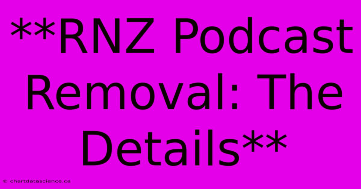 **RNZ Podcast Removal: The Details** 