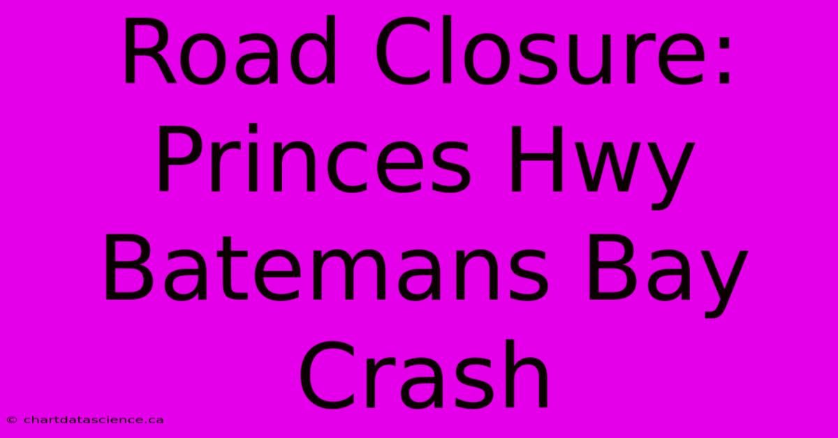 Road Closure: Princes Hwy Batemans Bay Crash