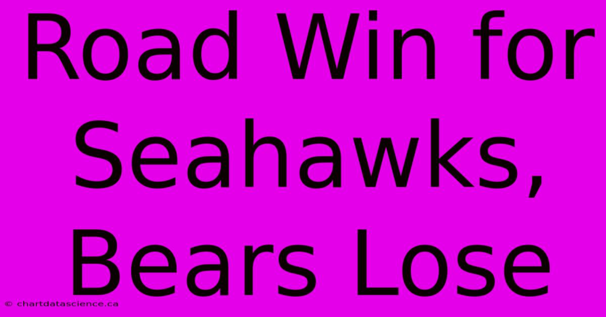 Road Win For Seahawks, Bears Lose