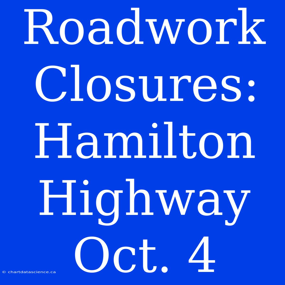 Roadwork Closures: Hamilton Highway Oct. 4