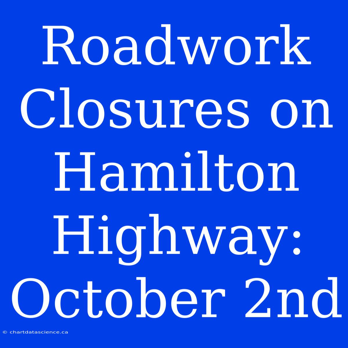 Roadwork Closures On Hamilton Highway: October 2nd