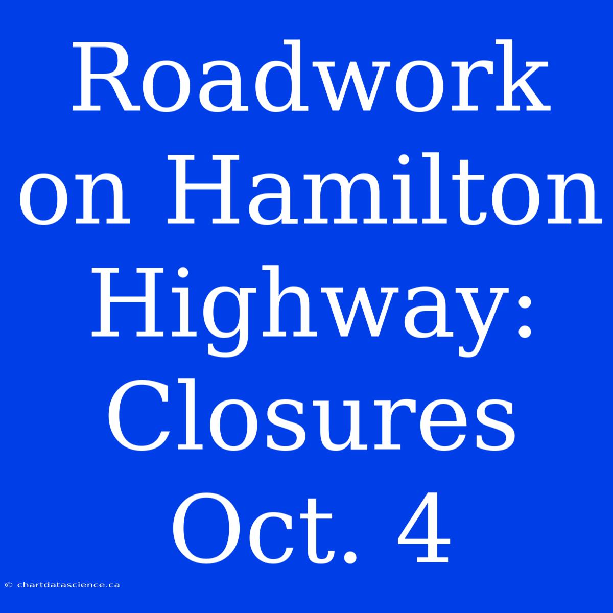 Roadwork On Hamilton Highway: Closures Oct. 4