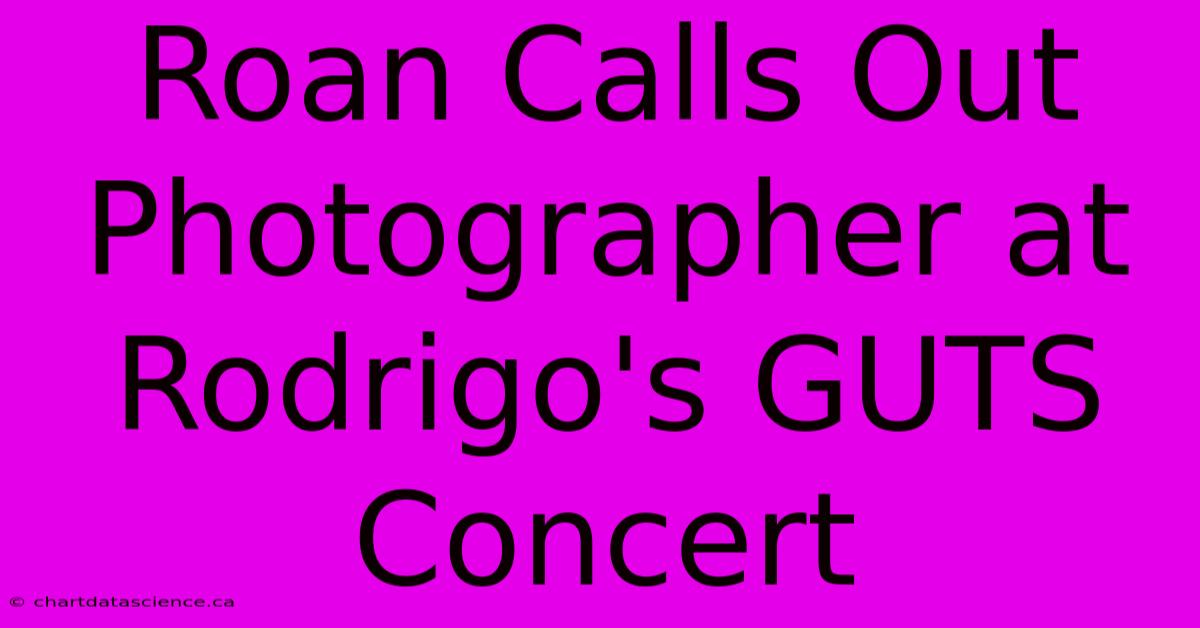 Roan Calls Out Photographer At Rodrigo's GUTS Concert