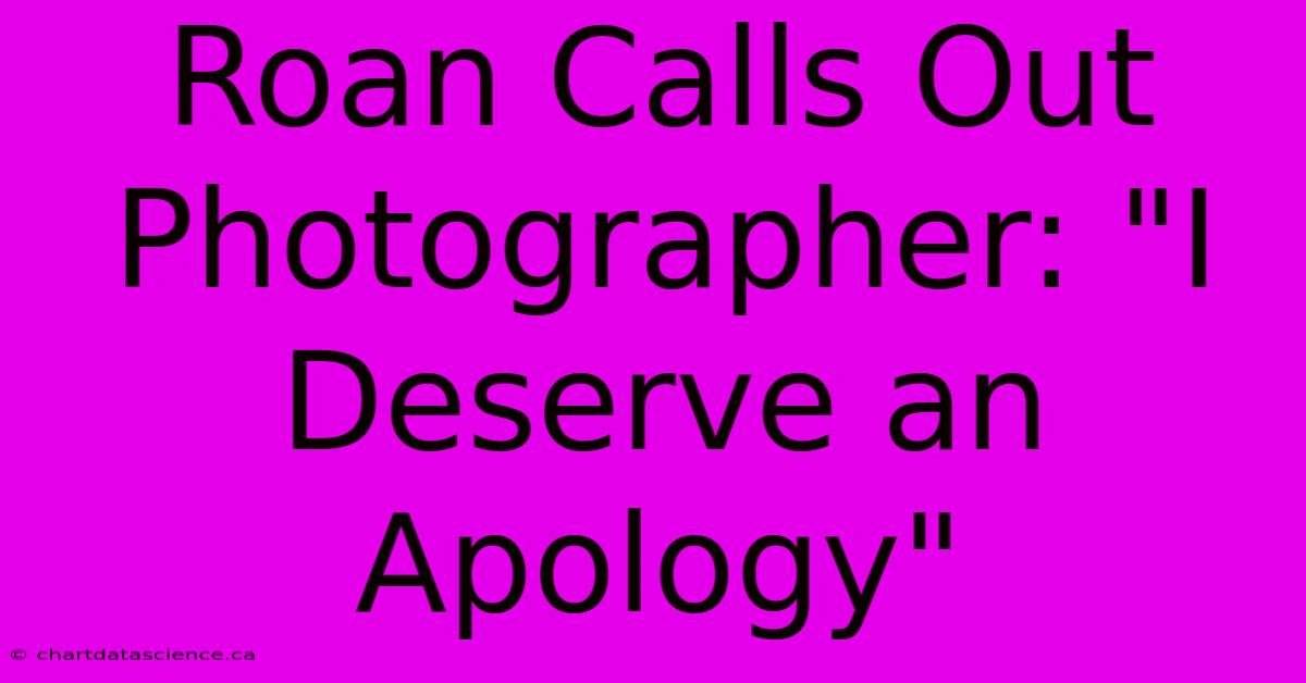 Roan Calls Out Photographer: 