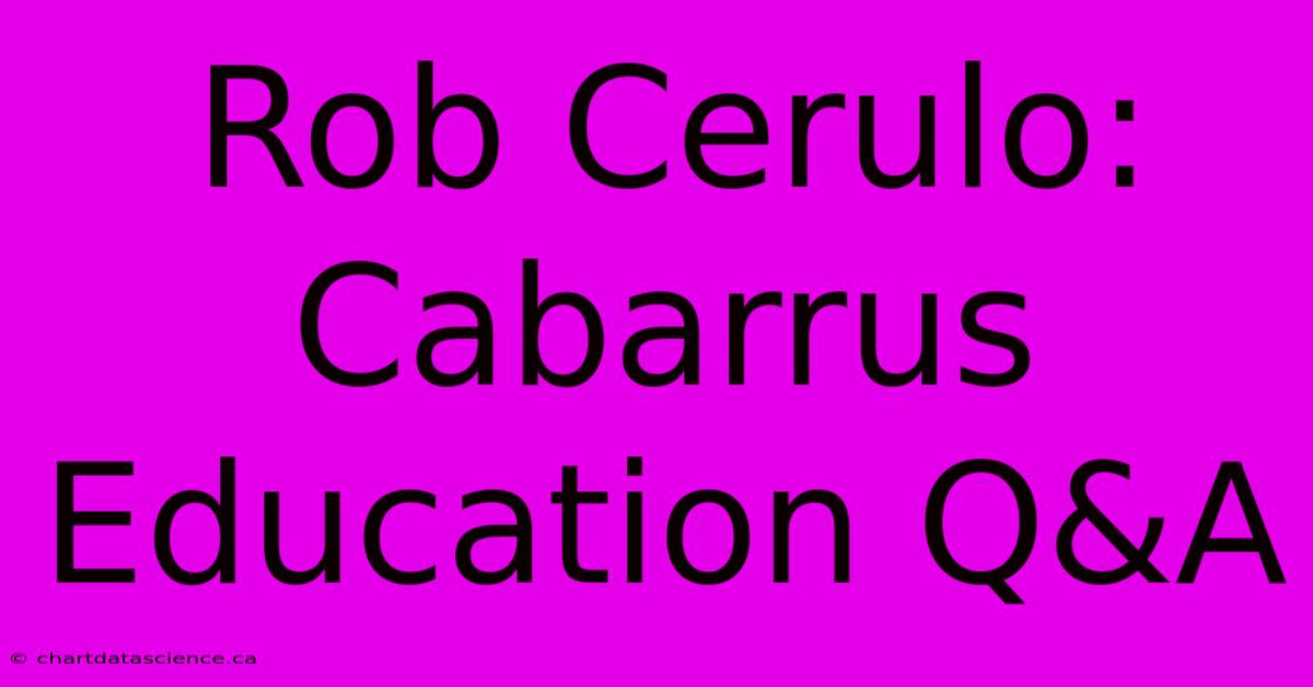 Rob Cerulo: Cabarrus Education Q&A