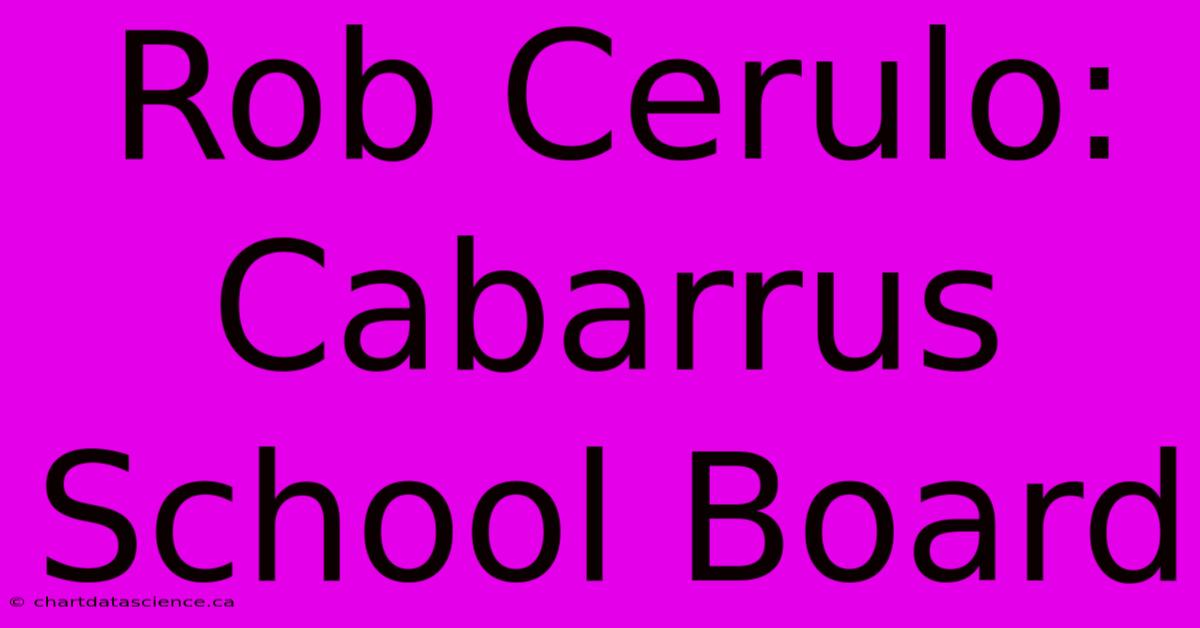 Rob Cerulo: Cabarrus School Board 