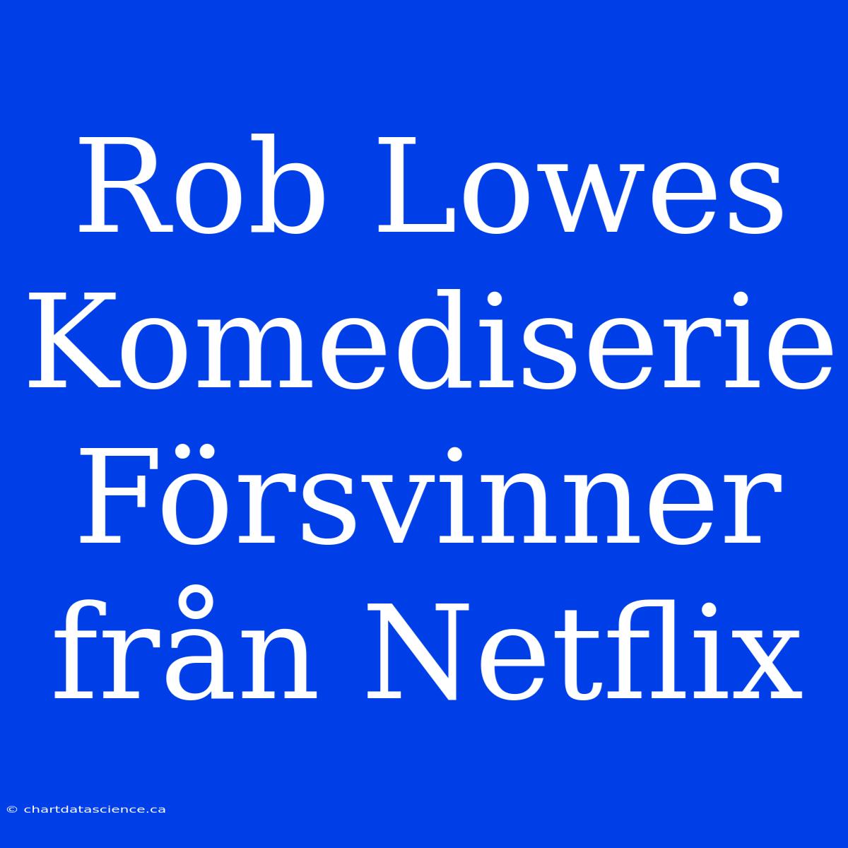 Rob Lowes Komediserie Försvinner Från Netflix