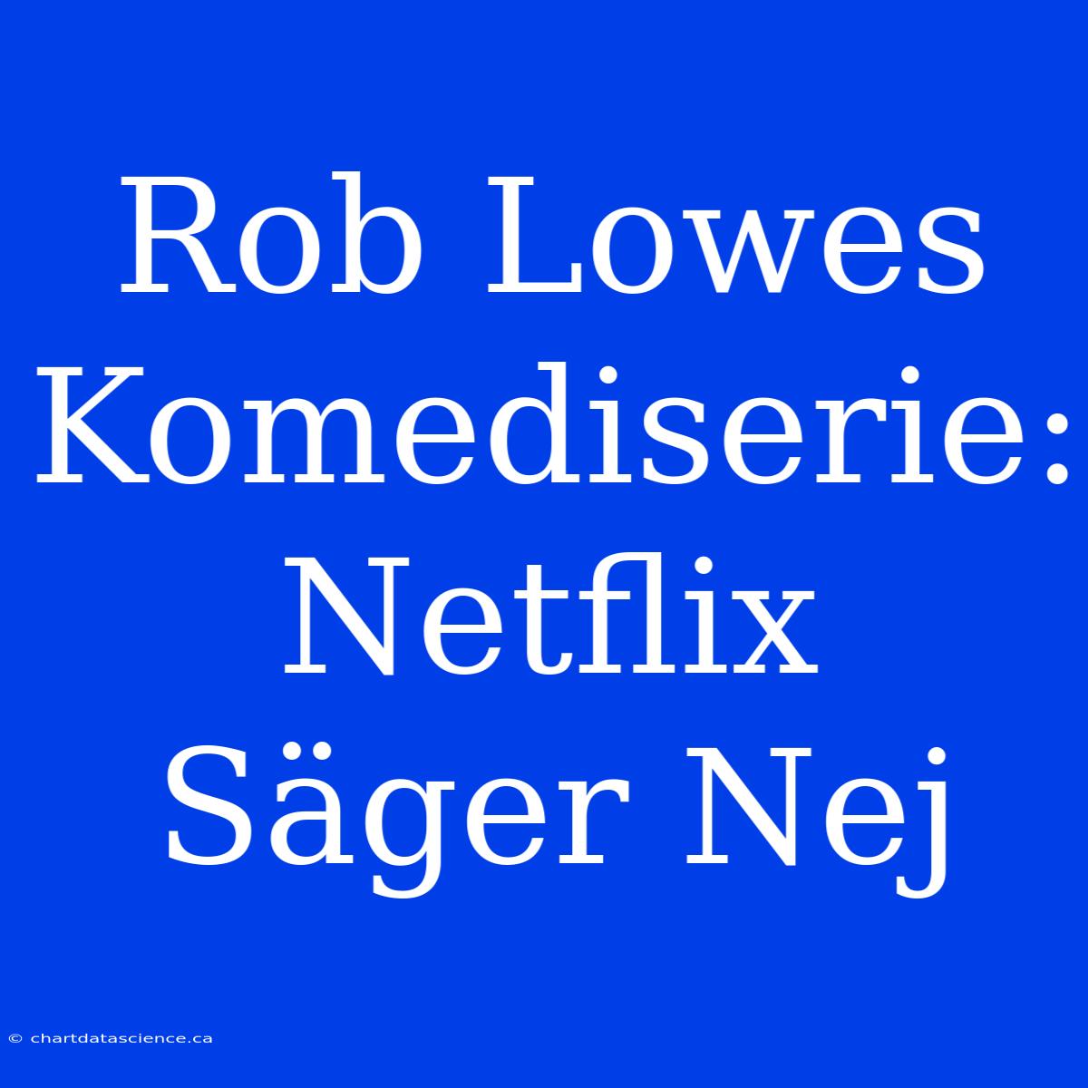 Rob Lowes Komediserie: Netflix Säger Nej