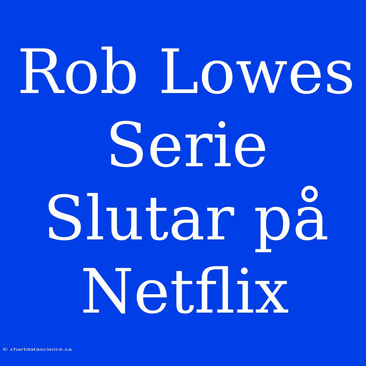 Rob Lowes Serie Slutar På Netflix