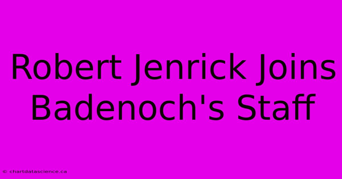 Robert Jenrick Joins Badenoch's Staff