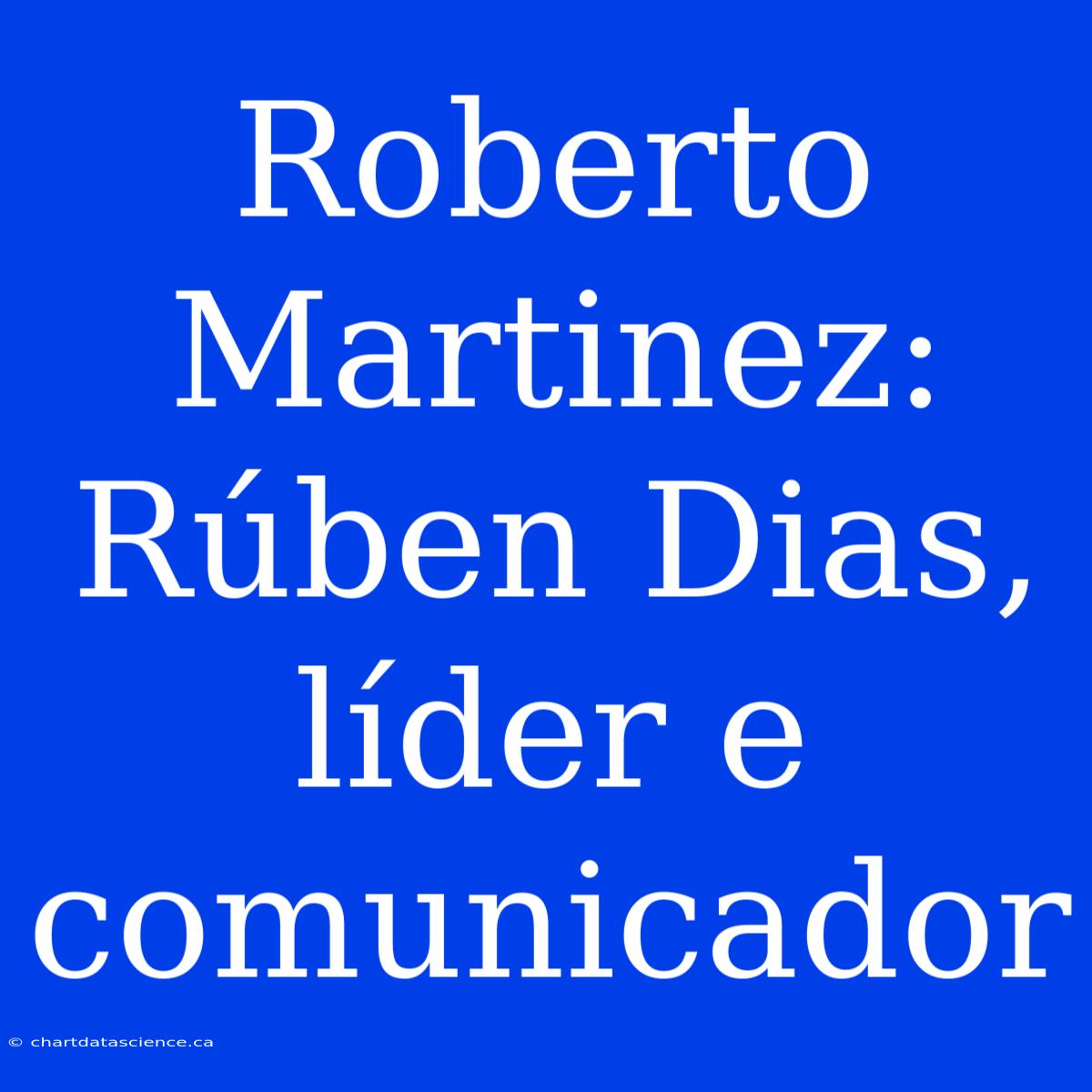 Roberto Martinez: Rúben Dias, Líder E Comunicador