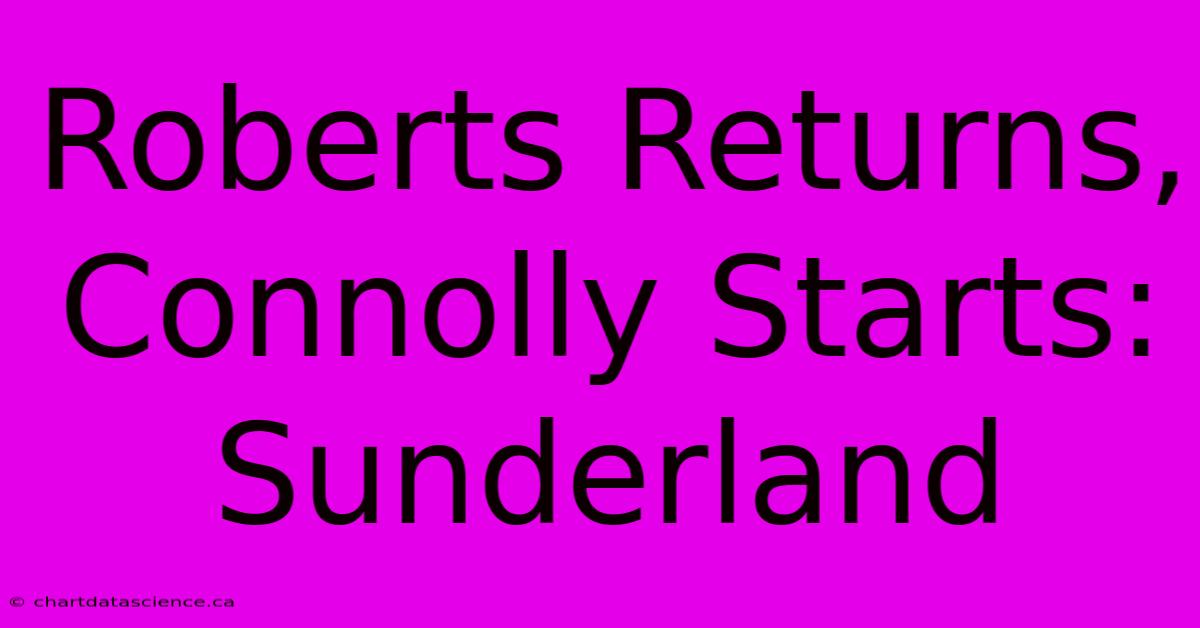 Roberts Returns, Connolly Starts: Sunderland