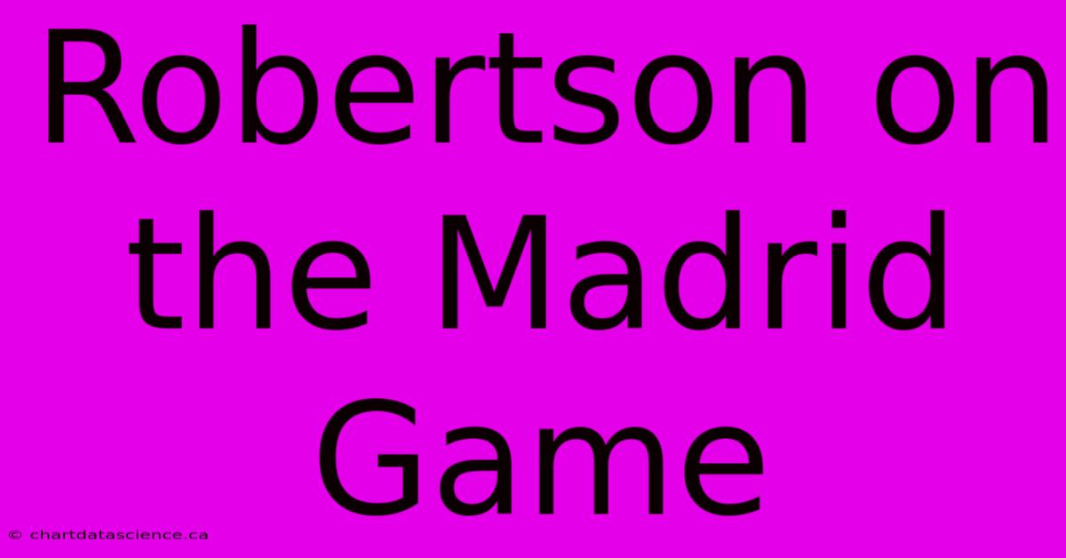 Robertson On The Madrid Game