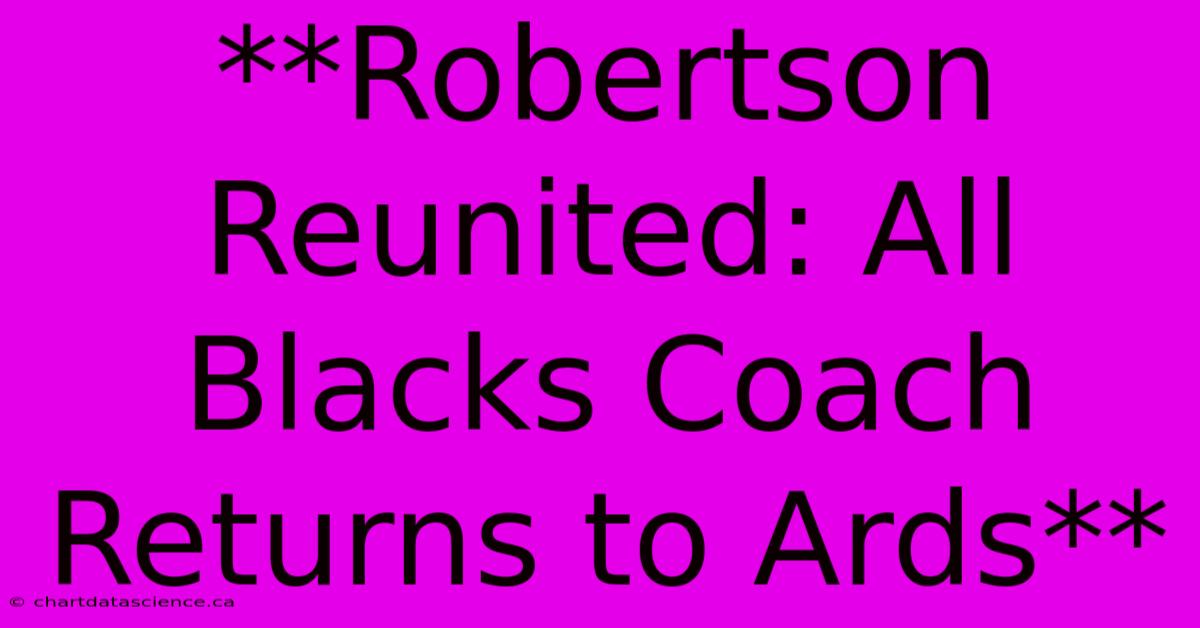 **Robertson Reunited: All Blacks Coach Returns To Ards**