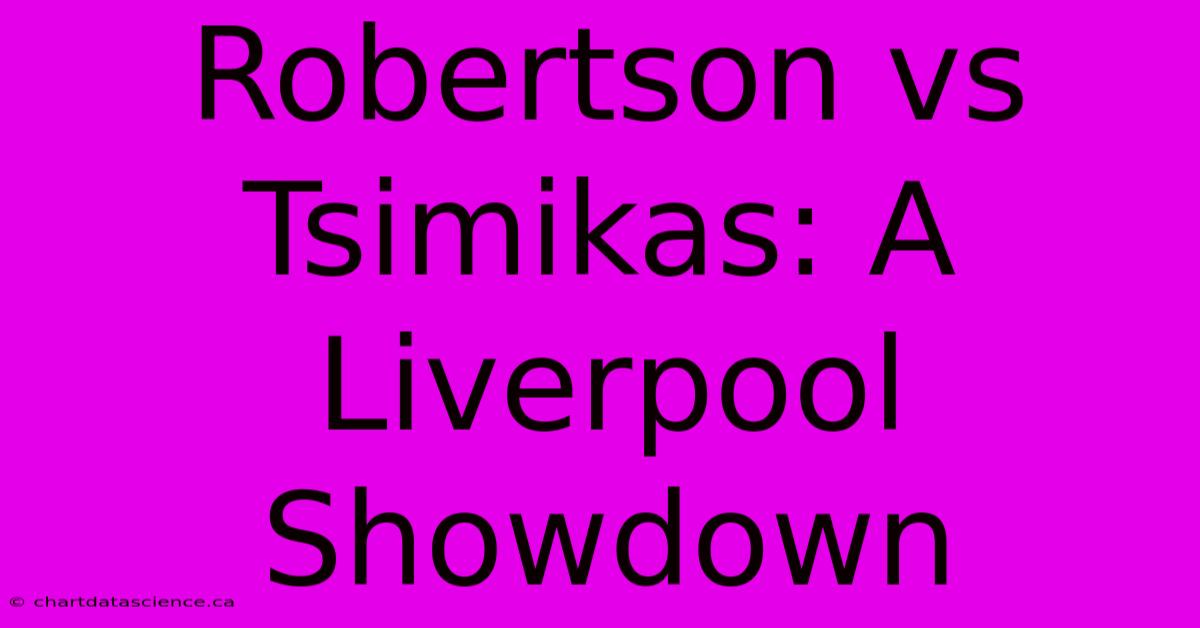 Robertson Vs Tsimikas: A Liverpool Showdown