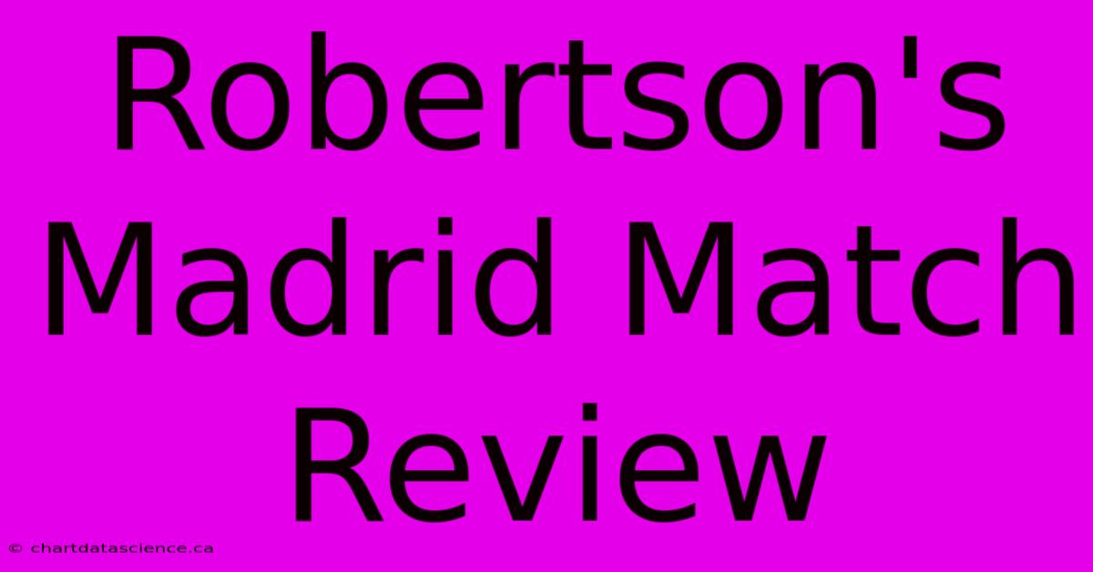 Robertson's Madrid Match Review