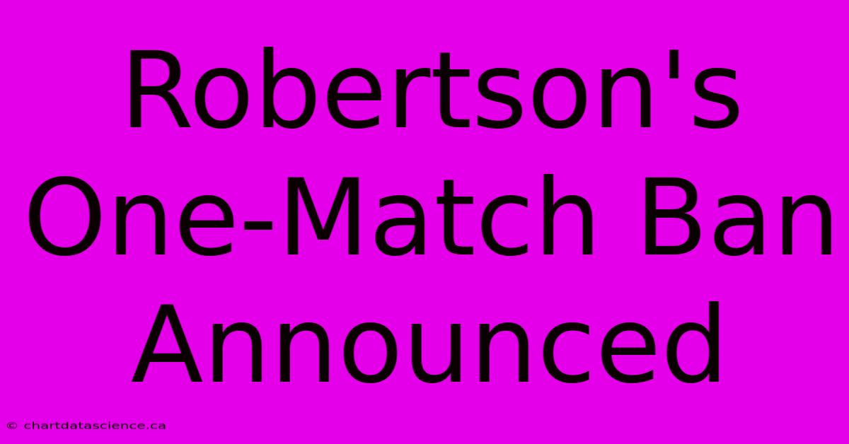 Robertson's One-Match Ban Announced